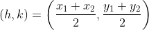 (h,k) = \left ( \frac{x_{1}+x{_{2}}}{2},\frac{y_{1}+y_{2}}{2} \right )